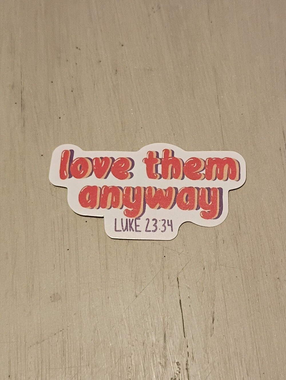 10/$10 Sticker Decal - Luke 23:34 Love Them Anyway - Orange / Red Bubble Letters